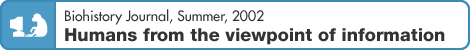 Biohistory Journal, Summer, 2002 "Humans from the viewpoint of information"