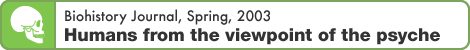 Biohistory Journal, Spring, 2003 "Humans from the viewpoint of the psyche"